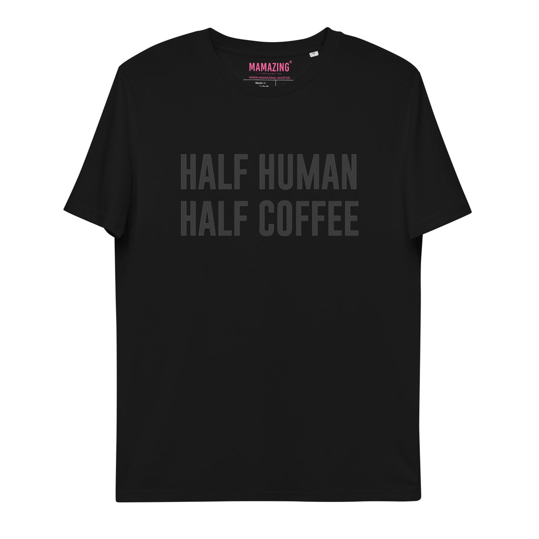 HALF HUMAN HALF COFFEE - T-Shirt UNISEX BIO (mehr Farben)